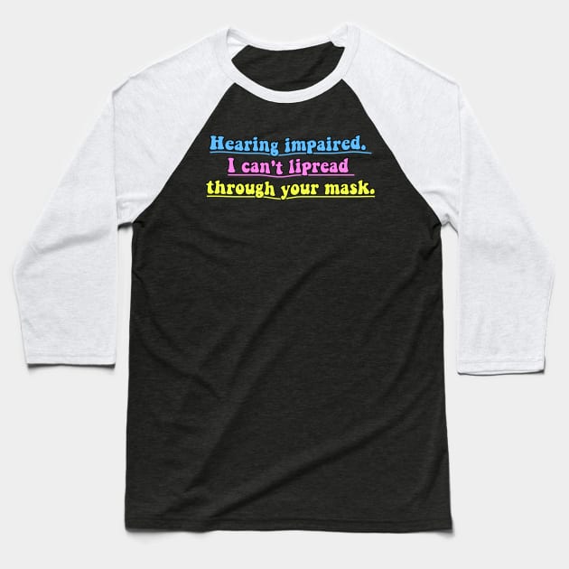 Hearing impaired, i can't lipread trough your mask Baseball T-Shirt by reesea